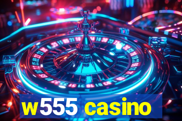 w555 casino